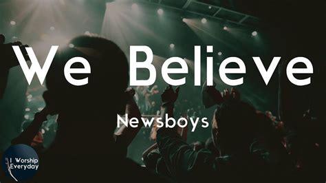 Newsboys We Believe Lyric Video We Believe We Believe Youtube