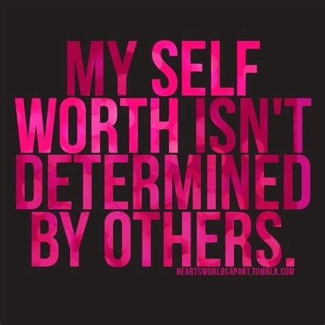 My Self Worth Isnt Determined By Others Pictures Photos And Images