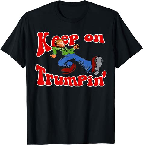 Keep On Trumpin Funny Political Trump Tees And Shirts T Shirt Amazon