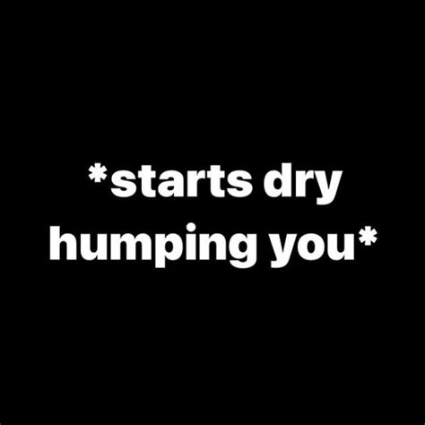 Black Bg Starts Humping You Starts Dry Humping You Know Your Meme