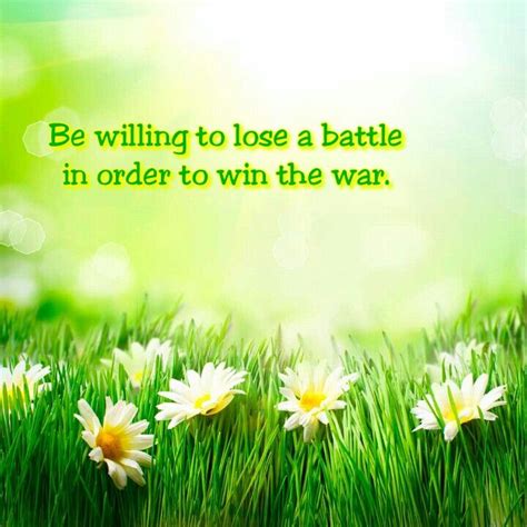 The victorious strategist only seeks battle after the victory has been won, whereas. Be willing to lose a battle in order to win the war. | Battle quotes