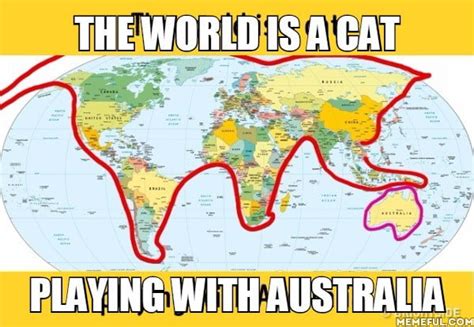 The World Is A Cat Playing With Australia 9gag
