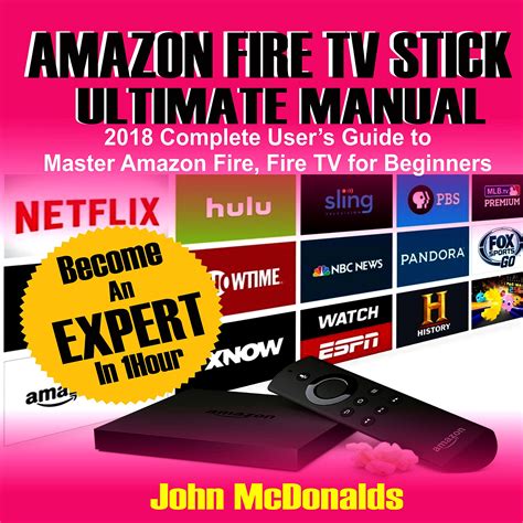 Amazon Fire Tv Stick Ultimate Manual 2018 Complete Users Guide To Master Amazon Fire Tv Stick