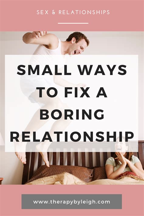 Small Ways To Fix A Boring Relationship Boring Relationship