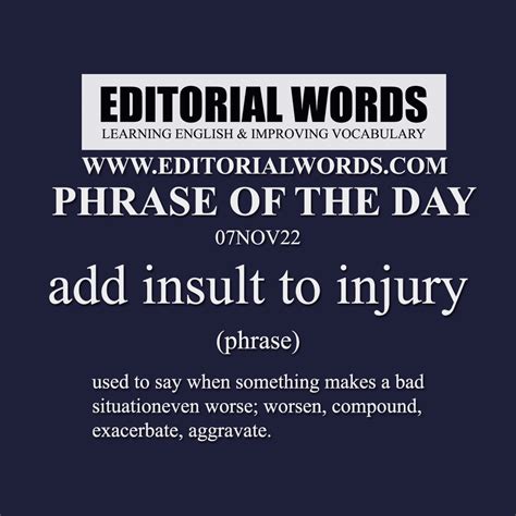 Phrase Of The Day Add Insult To Injury Nov Editorial Words