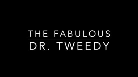 The Fabulous Dr Tweedy Youtube