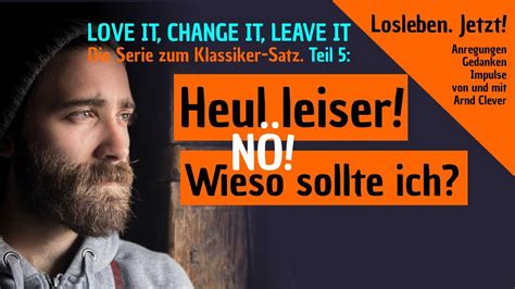 Love it change it leave it Teil 5 Heul leiser Nö wieso YouTube