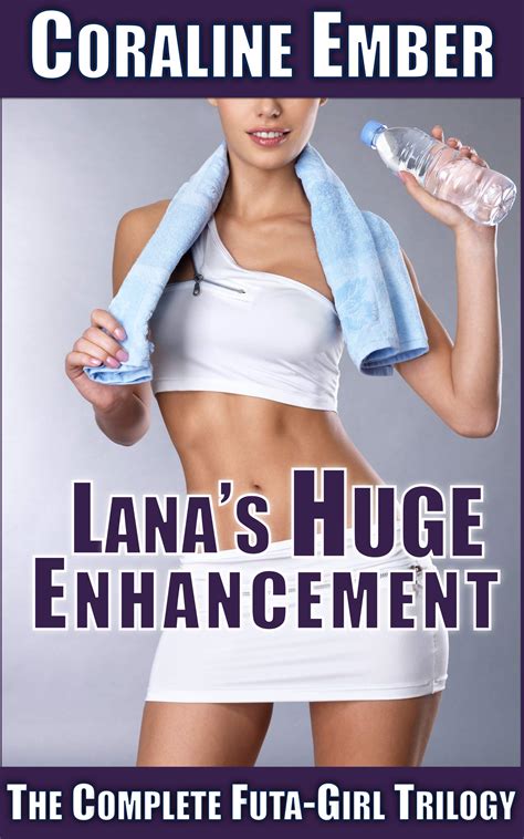 Lana S Huge Enhancement The Complete Futa Girl Trilogy By Coraline
