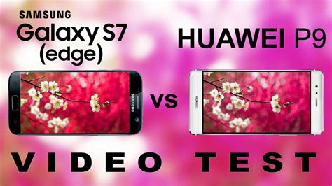 Samsung Galaxy S7 Edge Vs Huawei P9 Video Kamera Test Vergleich