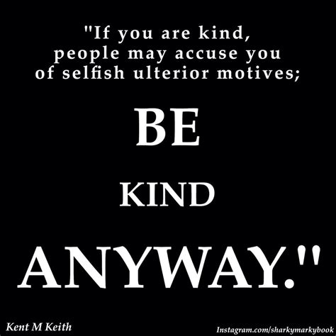 If You Are Kind People May Accuse You Of Selfish Ulterior Motives Be