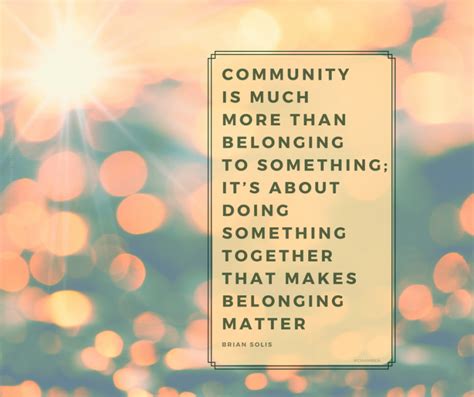 Community Is Much More Than Belonging To Something ItgÇÖs About Doing