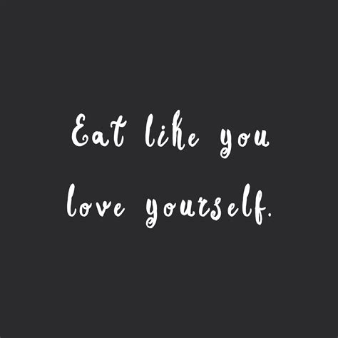 Eat Like You Love Yourself Healthy Eating Inspiration
