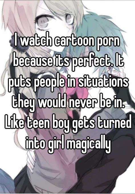 I Watch Cartoon Porn Because Its Perfect It Puts People
