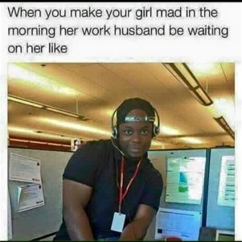 The best way to get your husband to do something is to suggest he's too old to do it. Work Husband | Workplace memes, Work wife, Husband meme