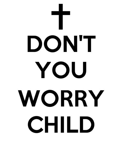 Don T You Worry Child Tekst - DON'T YOU WORRY CHILD Poster | Mariana | Keep Calm-o-Matic