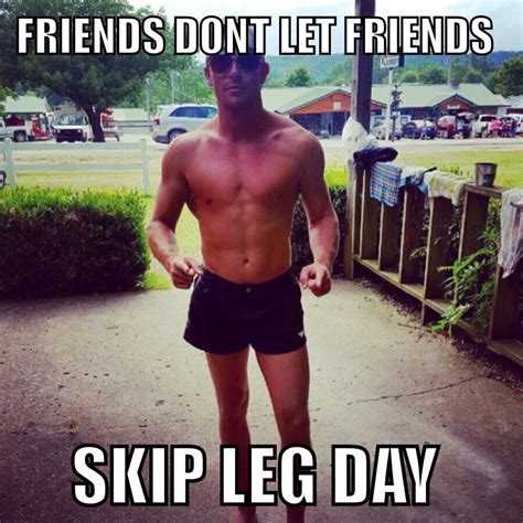 Friends Dont Let Friends Skip Leg Day Legs Day Gym Memes Workout