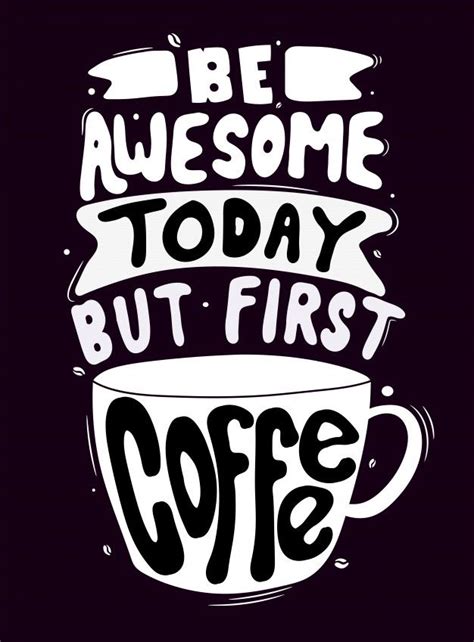 Be Awesome Today But First Coffee Quote Typography Lettering For T
