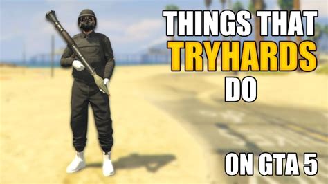 5 Things That Tryhards Do On Gta 5 Online Part 2 Youtube