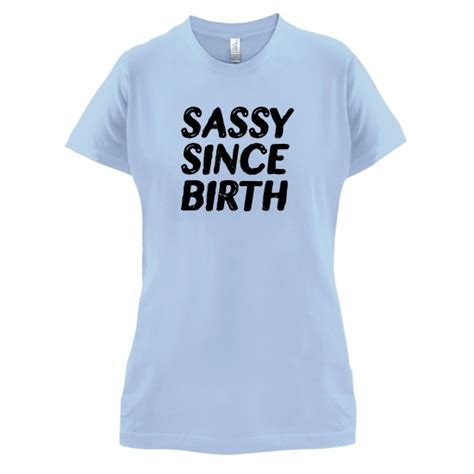 Sassy Since Birth T Shirt By Chargrilled