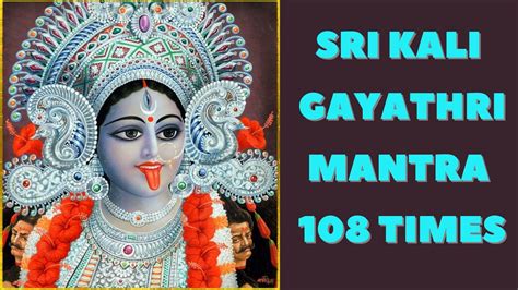 Sri Kali Gayathri Mantra 108 Times Youtube