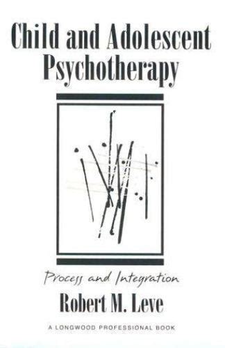Child And Adolescent Psychotherapy Process And Integration By Robert