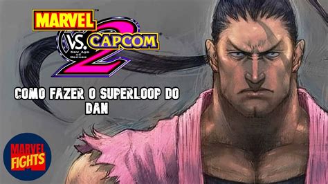 Tutorial Como Fazer O Super Loop Do Dan No Marvel Vs Capcom 2 Youtube