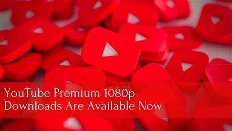 Youtube Premium 1080p Downloads Are Available Now Phoneworld