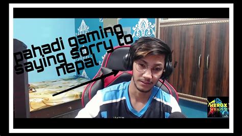 Pahadi Gaming Saying Sorry To Nepal 🇳🇵 Youtube