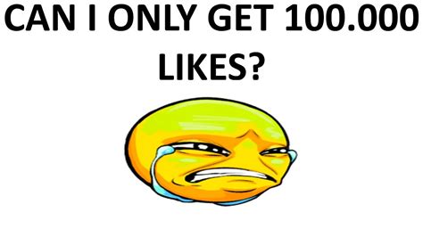Can I Only Get 100000 Likes Youtube