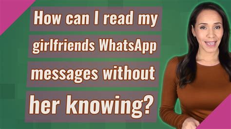 How Can I Read My Girlfriends Whatsapp Messages Without Her Knowing