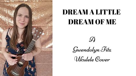 Dream A Little Dream Of Me Tekst - DREAM A LITTLE DREAM OF ME UKULELE COVER - YouTube
