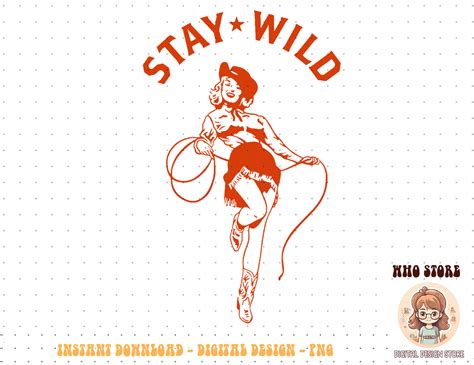 Stay Wild Cowgirl Pin Up Girl Vintage Western Country Rodeo Inspire Uplift