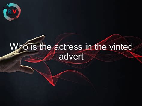🔴 Who Is The Actress In The Vinted Advert - 2024 Updated RECHARGUE YOUR