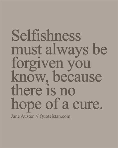 Selfishness Must Always Be Forgiven You Know Because There Is No