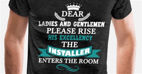 Installer Dear Ladies And Gentlemen Please Rise Mens Premium T Shirt