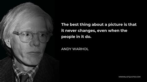 Andy Warhol Quote The Best Thing About A Picture Is That It Never