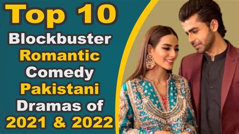 Top 10 Blockbuster Romantic Comedy Pakistani Dramas Of 2021 And 2022