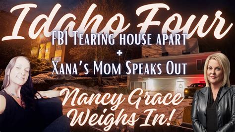 Idaho 4 Fbi Tearing House Apart Xana Mom Comes Out To Talk Nancy Grace Weighs In