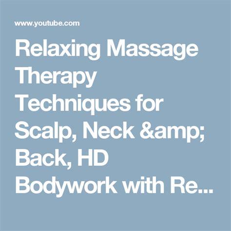 Relaxing Massage Therapy Techniques For Scalp Neck And Back Hd Bodywork With Relaxing Music