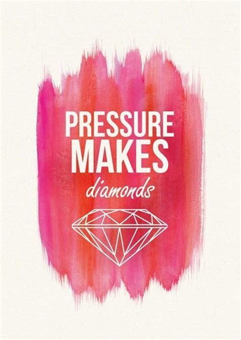 When you start thinking of pressure, it's because you've started to think of failure. Pressure makes diamonds. | quotes of inspiration | Pinterest