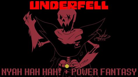 Underfell Papyrus Nyah Hah Hah And Power Fantasy Youtube