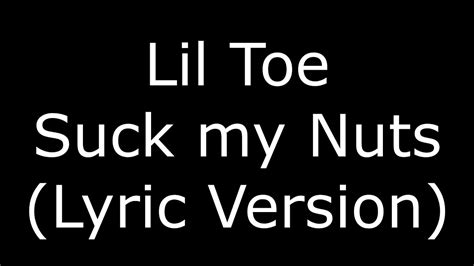 Lil Toe Suck My Nuts Lyric Version Youtube