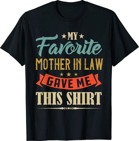 My Favorite Mother In Law Gave Me This Shirt T Mother T Shirt Clothing