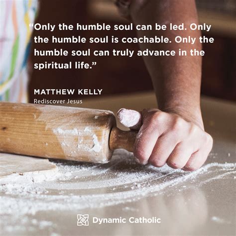 Only The Humble Soul Can Be Led Only The Humble Soul Is Coachable
