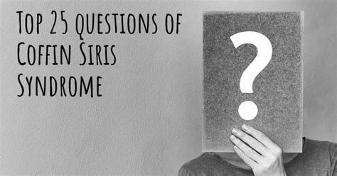 Coffin Siris Syndrome Top 25 Questions Coffin Siris Syndrome Map