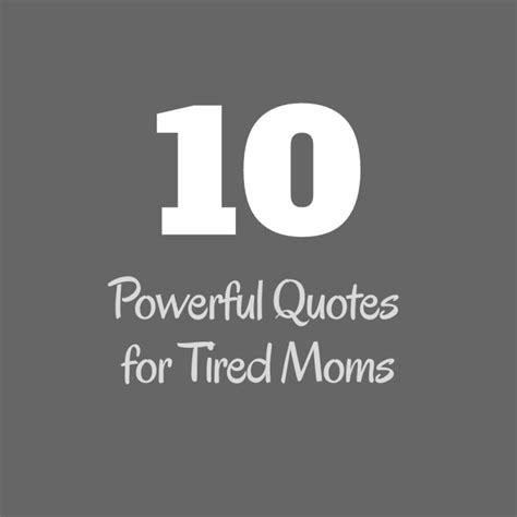 10 Powerful Quotes For Tired Moms Powerful Quotes Tired Mom Tired
