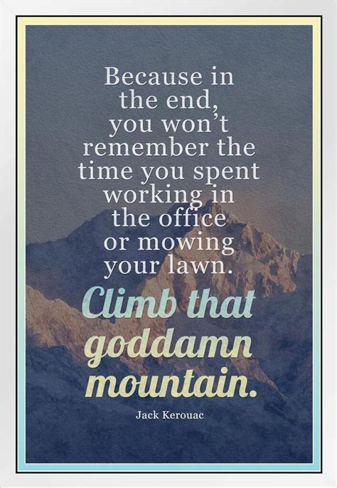 Climb That Goddamn Mountain Jack Kerouac Famous Motivational