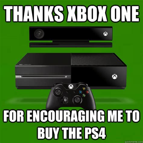Thanks Xbox One For Encouraging Me To Buy The Ps4 Misc Quickmeme