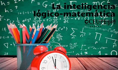 Inteligencia Lógico Matemática Qué Es Características Y Beneficios