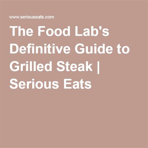 The Definitive Guide To Grilled Steak Grilled Steak Food Lab How To